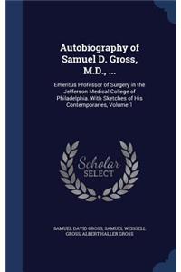 Autobiography of Samuel D. Gross, M.D., ...