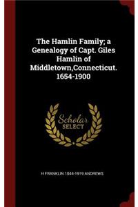 The Hamlin Family; a Genealogy of Capt. Giles Hamlin of Middletown, Connecticut. 1654-1900