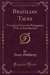 Brazilian Tales: Translated from the Portuguese, with an Introduction (Classic Reprint)