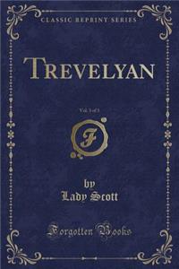 Trevelyan, Vol. 3 of 3 (Classic Reprint)