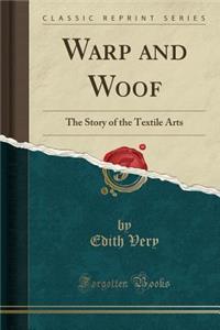 Warp and Woof: The Story of the Textile Arts (Classic Reprint)