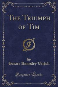 The Triumph of Tim (Classic Reprint)