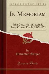 In Memoriam: John Cox, 1795-1871, And, Henry Oxnard Preble, 1847-1871 (Classic Reprint)
