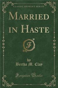 Married in Haste (Classic Reprint)