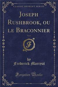 Joseph Rushbrook, Ou Le Braconnier, Vol. 1 (Classic Reprint)