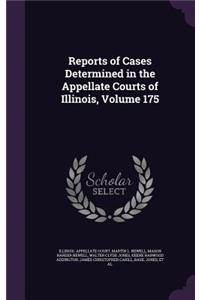 Reports of Cases Determined in the Appellate Courts of Illinois, Volume 175