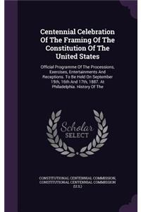 Centennial Celebration of the Framing of the Constitution of the United States