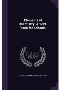 Elements of Chemistry. a Text-Book for Schools