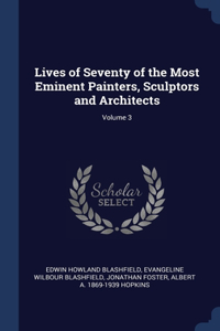 Lives of Seventy of the Most Eminent Painters, Sculptors and Architects; Volume 3