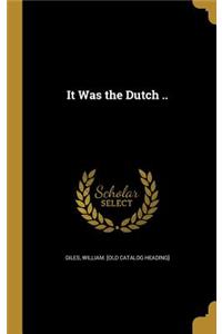 It Was the Dutch ..