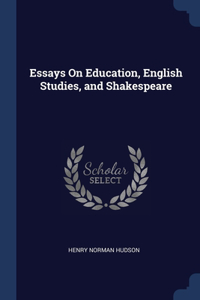 Essays On Education, English Studies, and Shakespeare