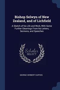 BISHOP SELWYN OF NEW ZEALAND, AND OF LIC