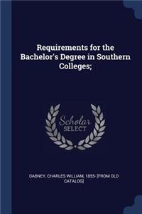 Requirements for the Bachelor's Degree in Southern Colleges;