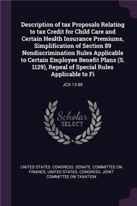 Description of Tax Proposals Relating to Tax Credit for Child Care and Certain Health Insurance Premiums, Simplification of Section 89 Nondiscrimination Rules Applicable to Certain Employee Benefit Plans (S. 1129), Repeal of Special Rules Applicabl