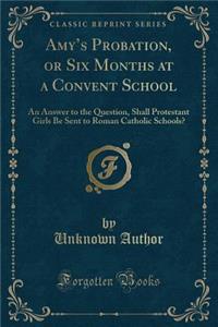 Amy's Probation, or Six Months at a Convent School