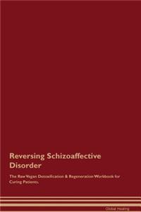 Reversing Schizoaffective Disorder the Raw Vegan Detoxification & Regeneration Workbook for Curing Patients