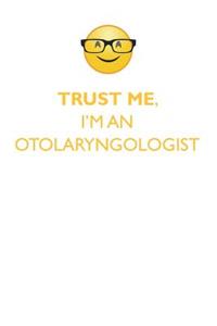 TRUST ME, I'M AN OTOLARYNGOLOGIST AFFIRMATIONS WORKBOOK Positive Affirmations Workbook. Includes