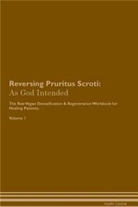 Reversing Pruritus Scroti: As God Intended the Raw Vegan Plant-Based Detoxification & Regeneration Workbook for Healing Patients. Volume 1