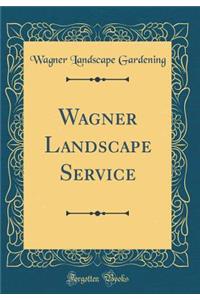 Wagner Landscape Service (Classic Reprint)