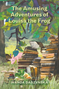 Amusing Adventures of Louisa the Frog