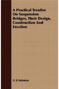 Practical Treatise On Suspension Bridges, Their Design, Construction And Erection