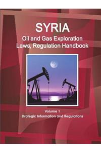 Syria Oil and Gas Exploration Laws, Regulation Handbook Volume 1 Strategic Information and Regulations