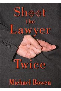 Shoot the Lawyer Twice