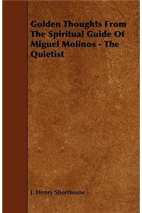 Golden Thoughts from the Spiritual Guide of Miguel Molinos - The Quietist