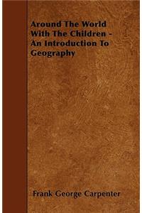 Around The World With The Children - An Introduction To Geography