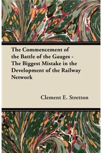 The Commencement of the Battle of the Gauges - The Biggest Mistake in the Development of the Railway Network