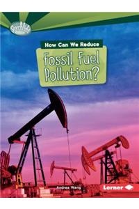 How Can We Reduce Fossil Fuel Pollution?