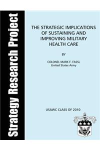 The Strategic Implications of Sustaining and Improving Military Health Care