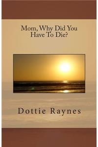 Mom, Why Did You Have To Die?