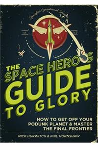 The Space Hero's Guide to Glory