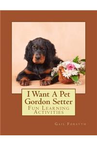 I Want A Pet Gordon Setter