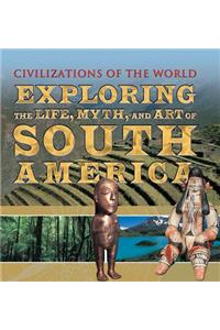 Exploring the Life, Myth, and Art of South America