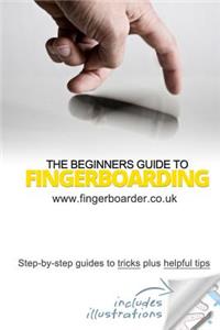 Beginners Guide to Fingerboarding- Tricks & Tips