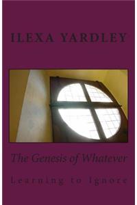 The Genesis of Whatever
