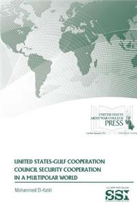 United States-Gulf Cooperation Council Security Coopeeration in a Multipolar World