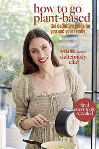 Deliciously Ella How To Go Plant-Based