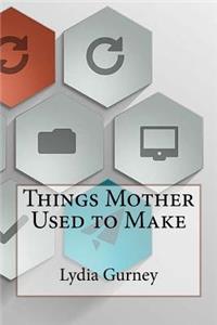 Things Mother Used to Make