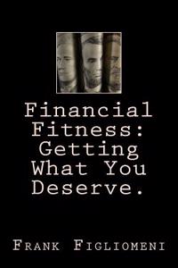 Financial Fitness: Getting What You Deserve.