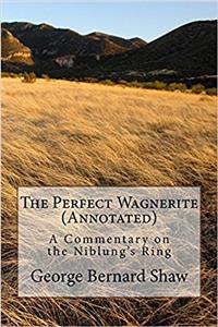 The Perfect Wagnerite (Annotated): A Commentary on the Niblungs Ring