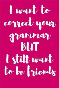 I Want to Correct Your Grammar But I Still Want to Be Friends
