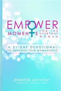 EmpowerMoments for the Everyday Woman: A 31-Day Devotional to Empower Your Womanhood