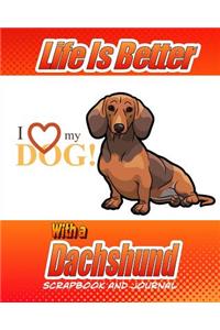 Life Is Better With A Dachshund Scrapbook and Journal