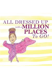 All Dressed Up with a Million Places To GO !