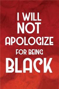 I Will NOT Apologize For Being Black