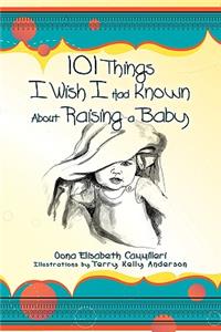 101 Things I Wish I Had Known about Raising a Baby