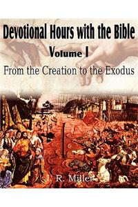 Devotional Hours with the Bible Volume I, from the Creation to the Exodus